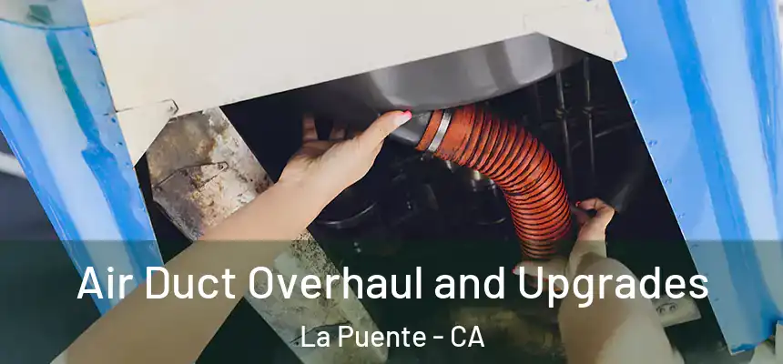  Air Duct Overhaul and Upgrades La Puente - CA