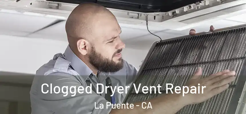  Clogged Dryer Vent Repair La Puente - CA