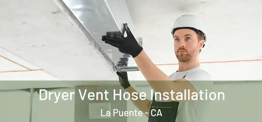  Dryer Vent Hose Installation La Puente - CA