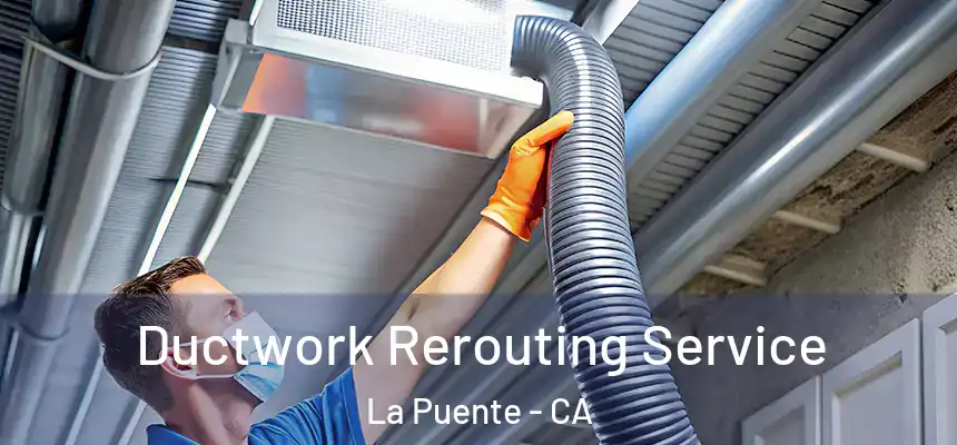  Ductwork Rerouting Service La Puente - CA