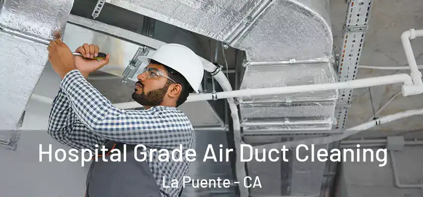  Hospital Grade Air Duct Cleaning La Puente - CA