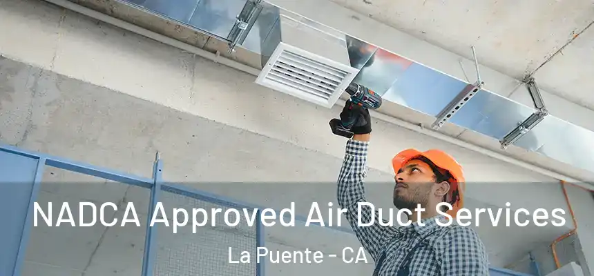 NADCA Approved Air Duct Services La Puente - CA