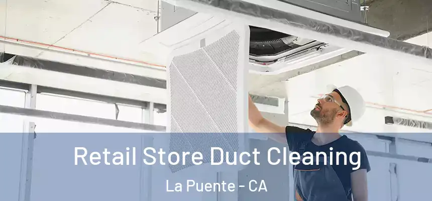 Retail Store Duct Cleaning La Puente - CA