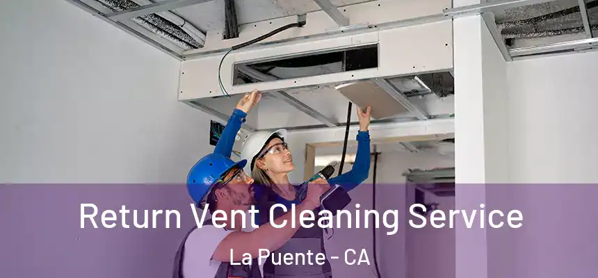  Return Vent Cleaning Service La Puente - CA