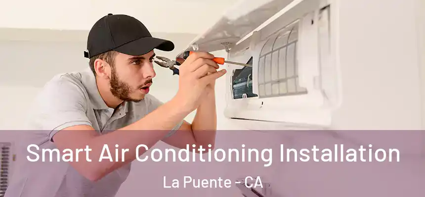  Smart Air Conditioning Installation La Puente - CA
