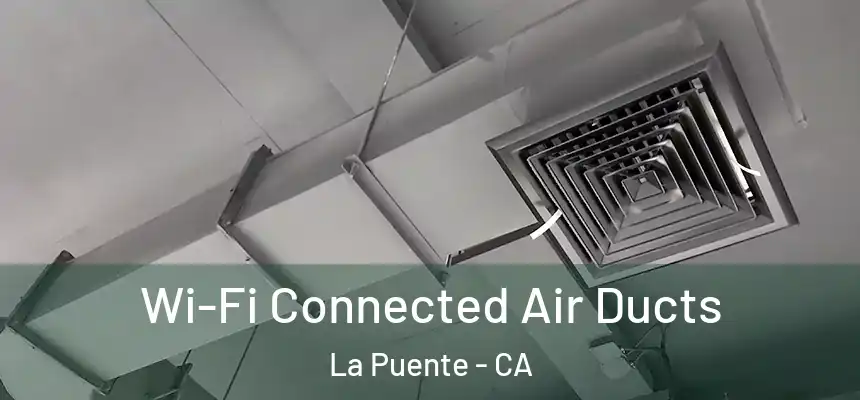  Wi-Fi Connected Air Ducts La Puente - CA